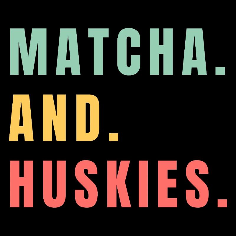 MATCHA UND HUSKIES