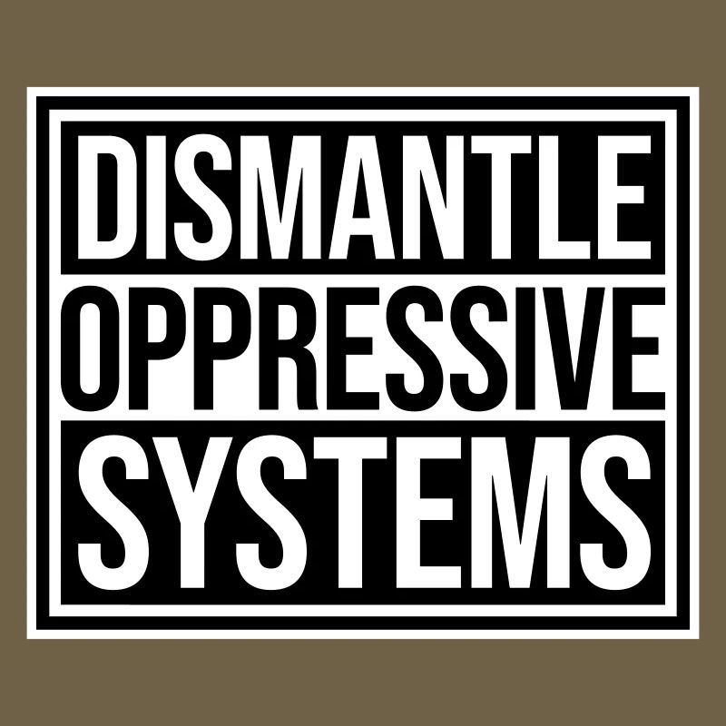 Dismantle Oppressive Systems Activism Statement