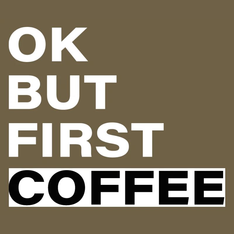 OK, But First: Coffee - slogan typographique
