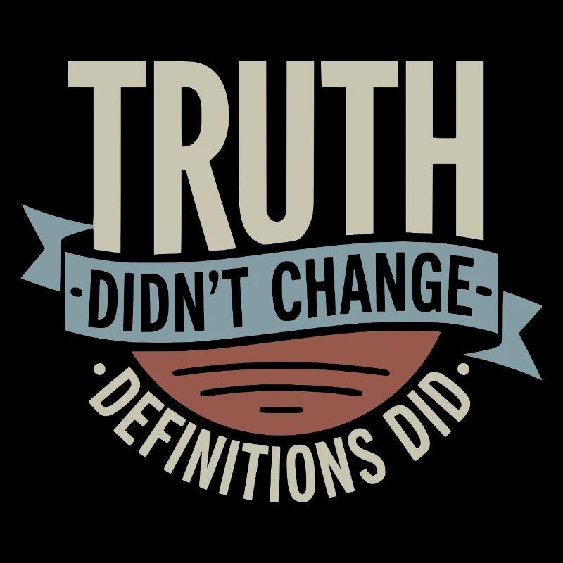  Truth Didn't Change Definitions Did | Bold