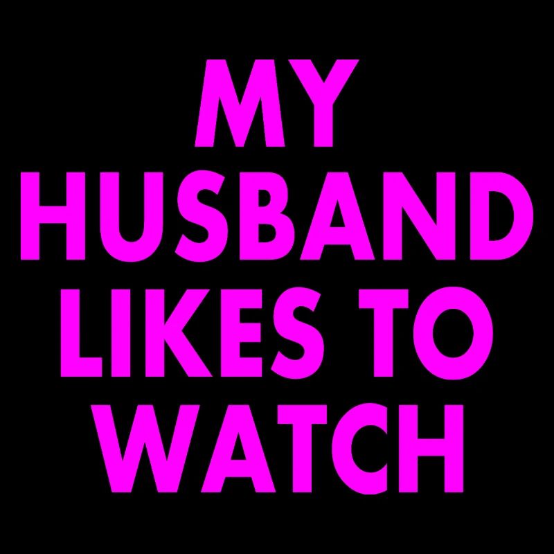 Mon mari aime regarder