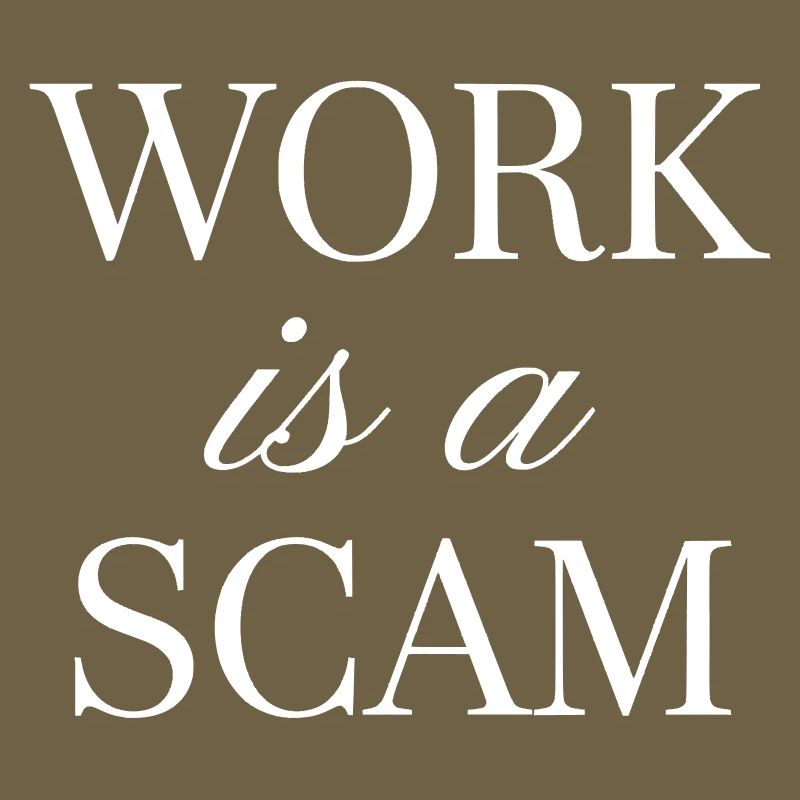 Work is a Scam - Antiwork Quote