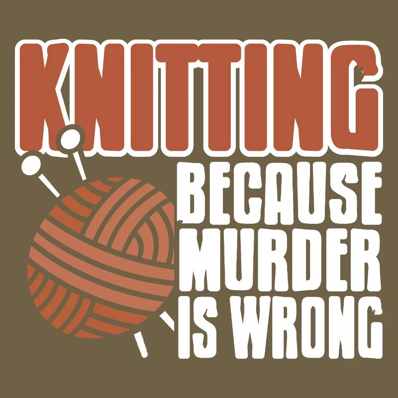 Knitting Because Murder Is Wrong Funny Yarn Quote