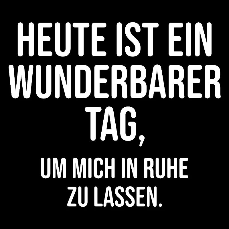 Heute ist ein guter Tag, um mich in Ruhe zu lassen