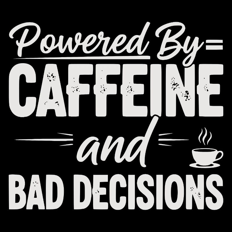 Powered By Caffeine Bad Decisions Mom