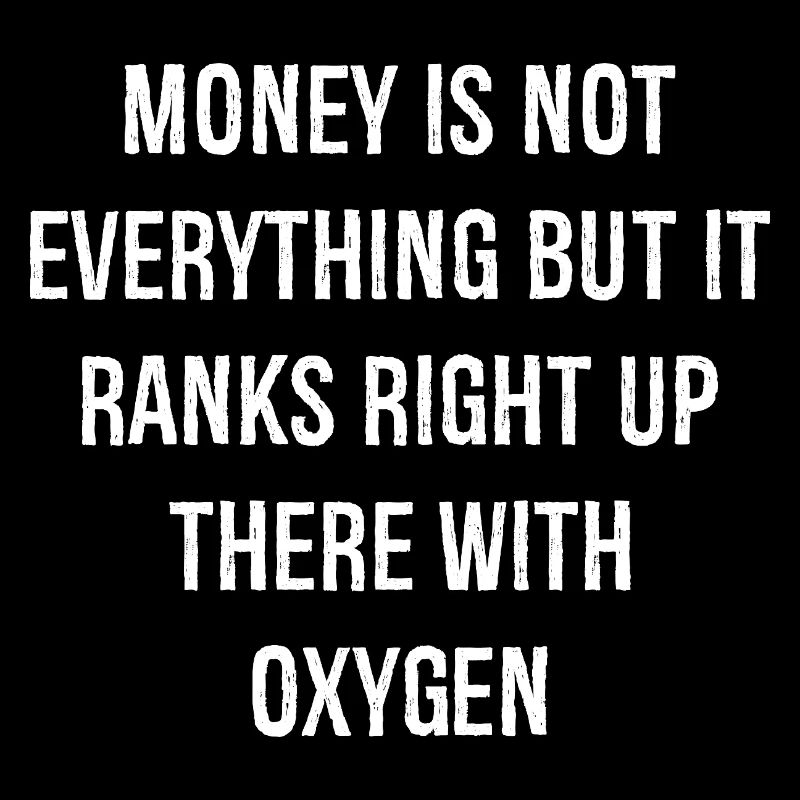 Money is not everything but it ranks right up