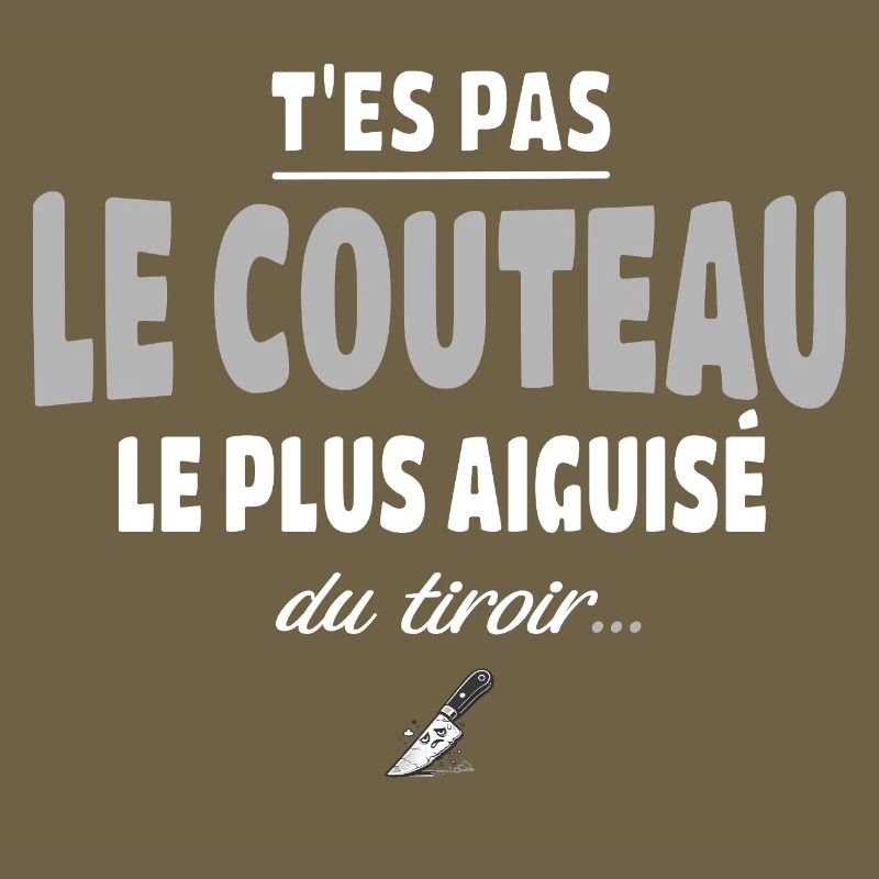 T'es pas le couteau le plus aiguisé du tiroir