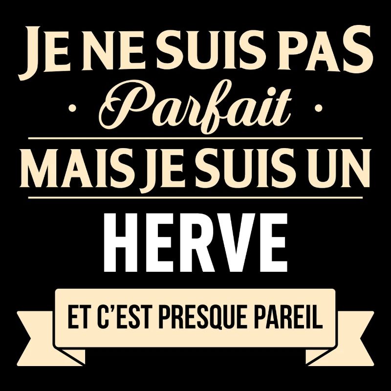 Je Ne Suis Pas Parfait Mais Je Suis Un Herve Et...