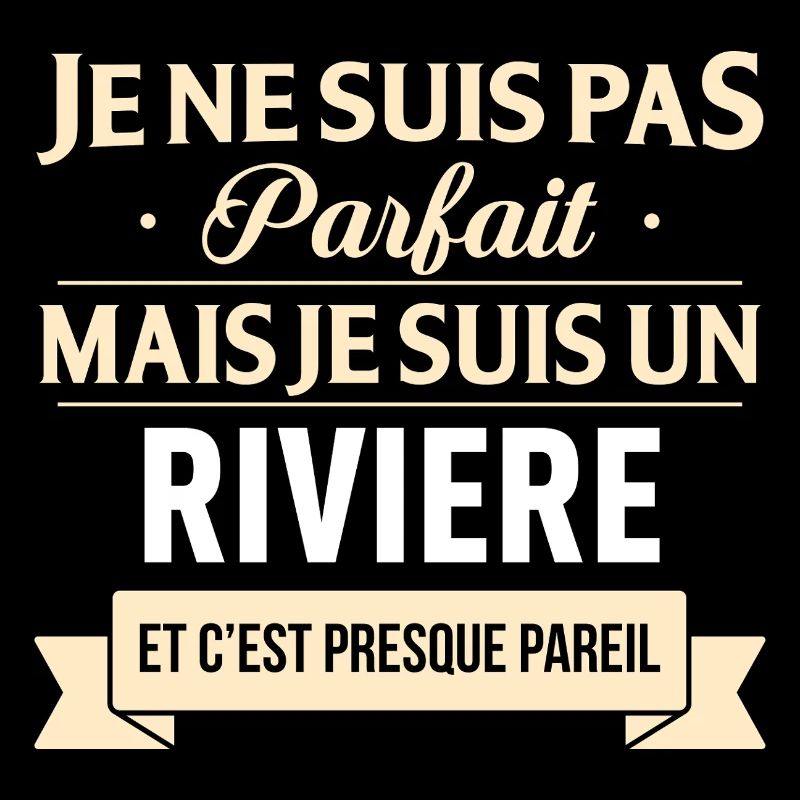 Je Ne Suis Pas Parfait Mais Je Suis Un Riviere ...