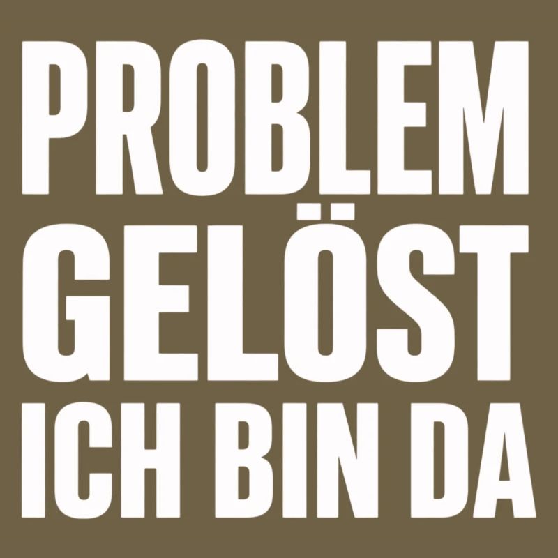 Problem Gelöst Ich Bin Da witziges Statement