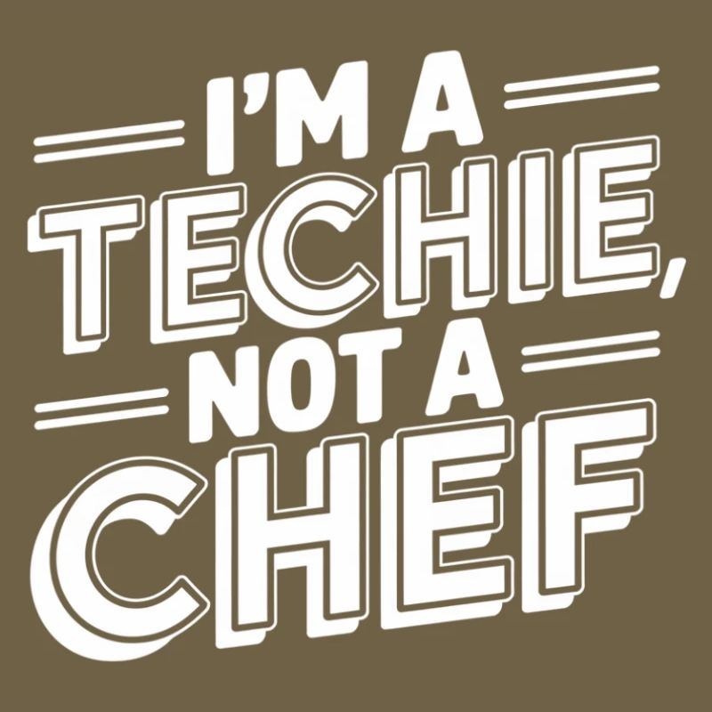 Techie Not a Chef Technician IT Programmer