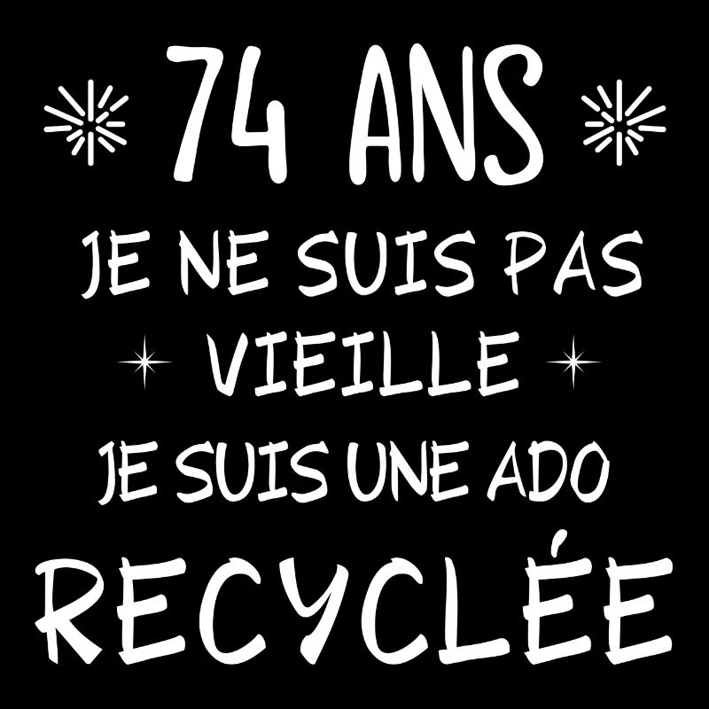 ado recyclée, anniversaire 74 ans, j'ai 74 ans