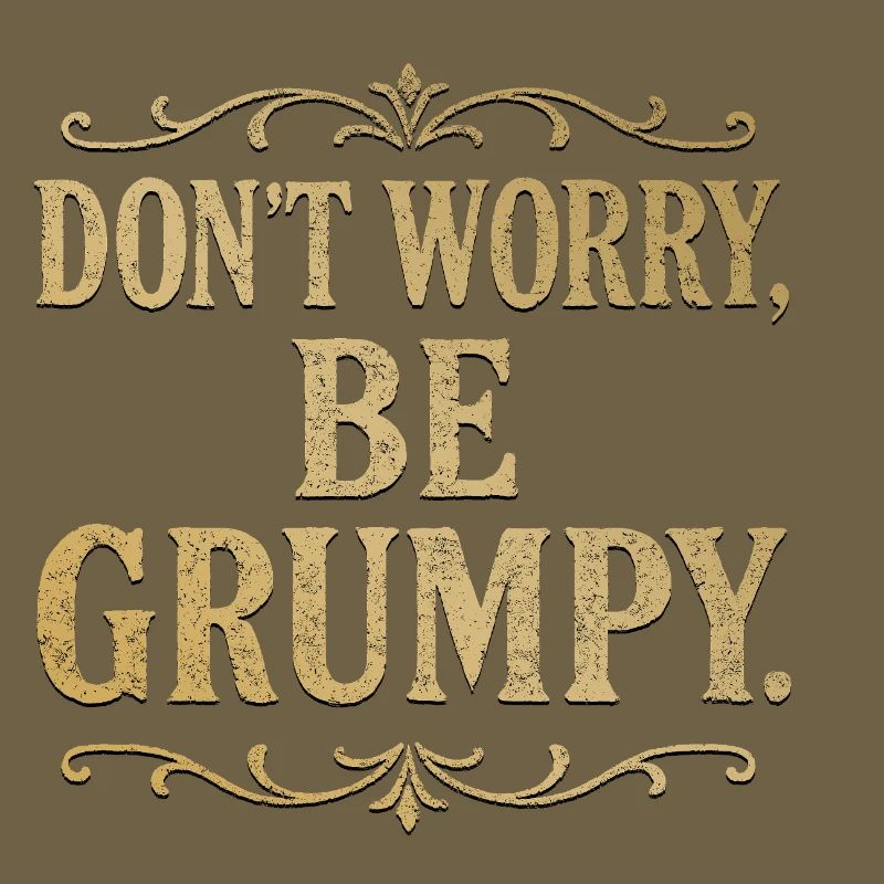 Don’t Worry Be Grumpy Funny Sarcastic Quote