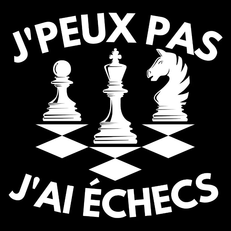 J'Peux Pas J'Ai Echecs Humour Gift Funny Chess