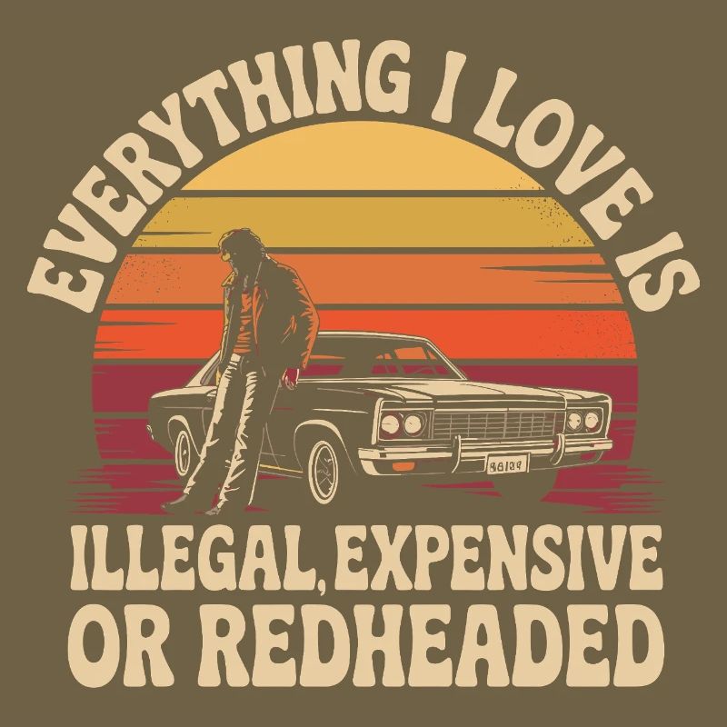Everything I Love Is Illegal Expensive Redhead