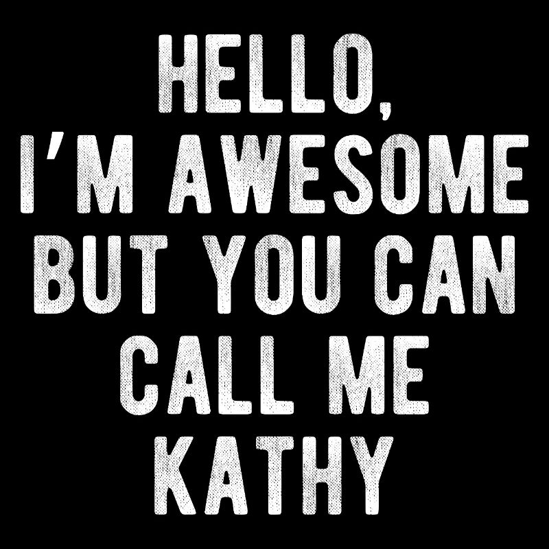 Hello I’m Awesome Call Me Kathy Funny Quote