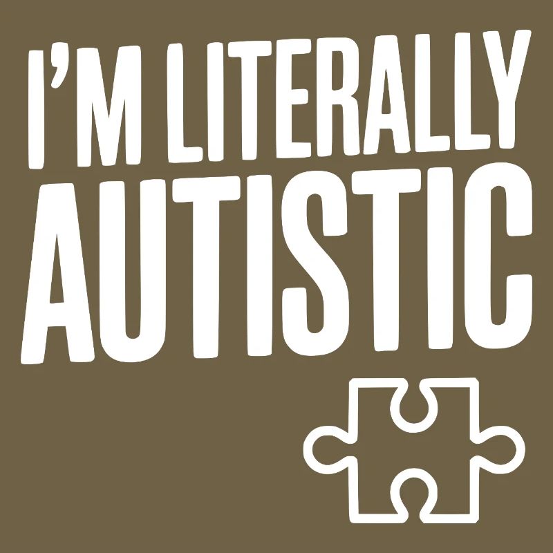 I'm Literally Autistic