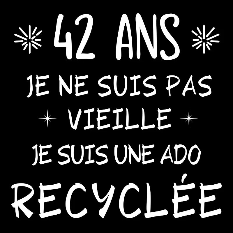 ado recyclée, anniversaire 42 ans, j'ai 42 ans