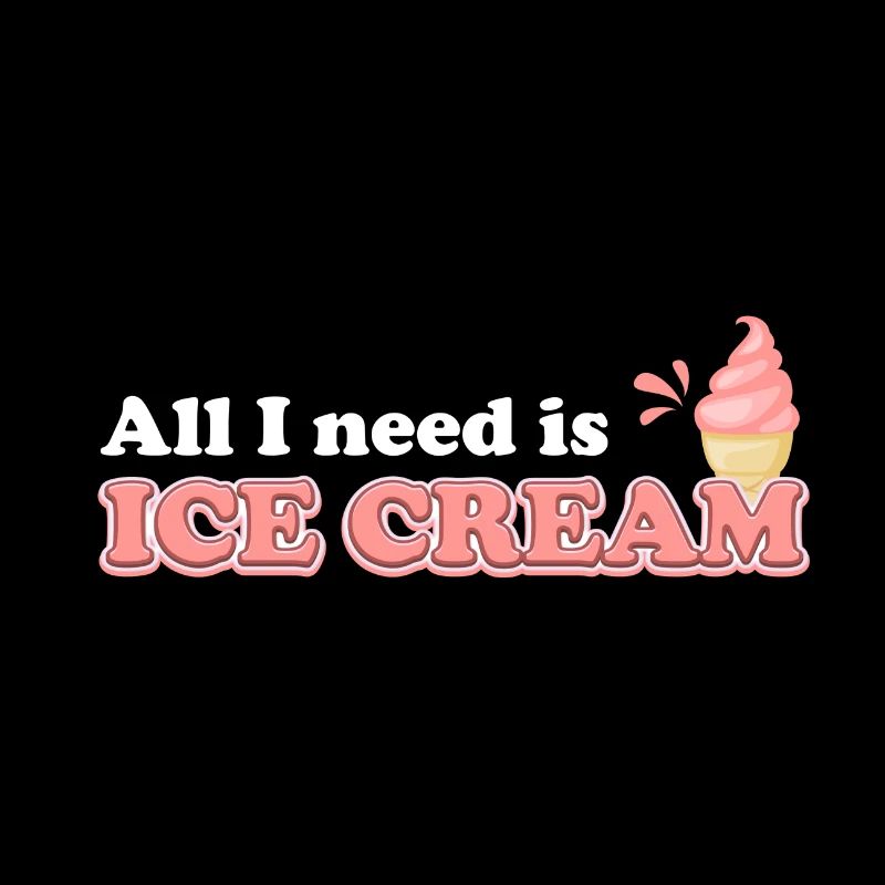 Alles was ich brauche ist Eiscreme - Süßigkeiten