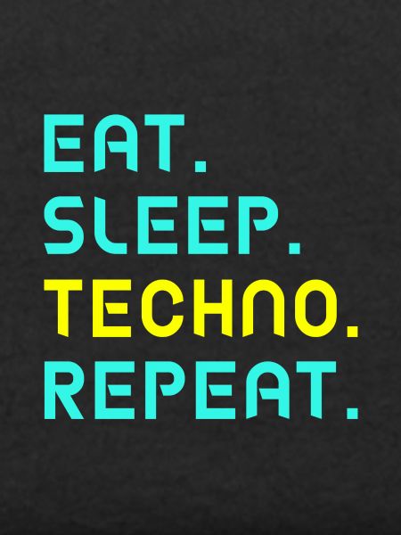 Eat. Sleep. techno. repeat.