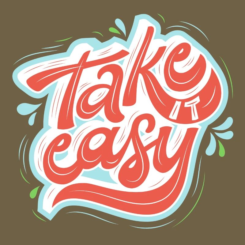take it easy