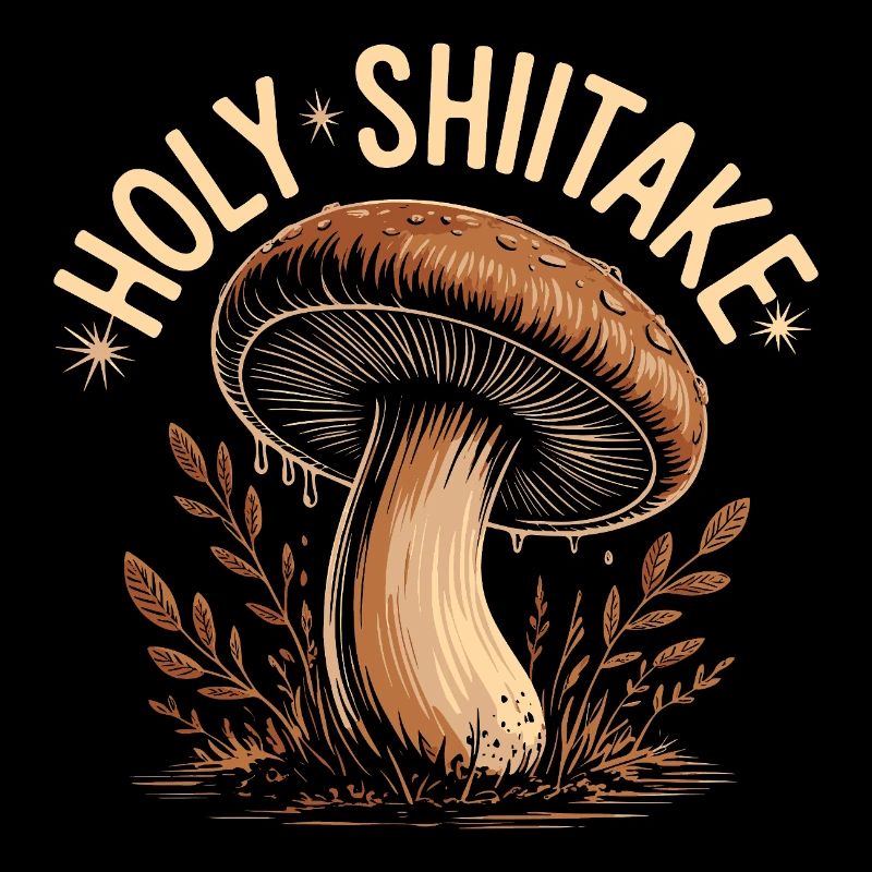Holy Shiitake Pilz - Lustiger Spruch