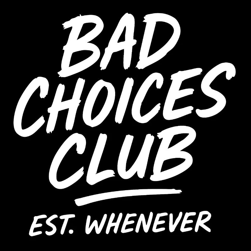 Bad Choices Club Est Whenever