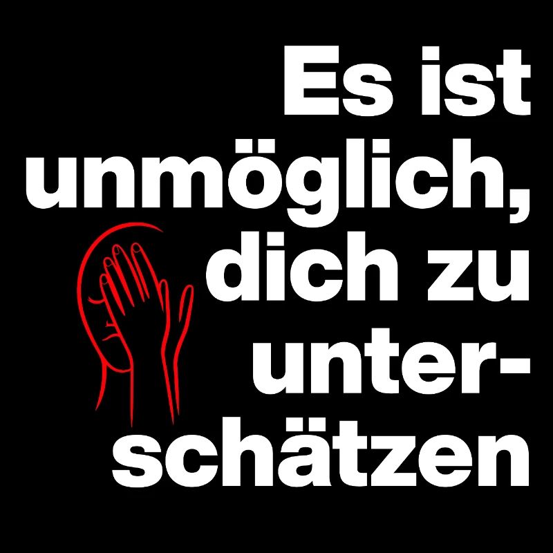 ES IST UNMÖGLICH, DICH UNTERSCHÄTZEN. SARKASMUS