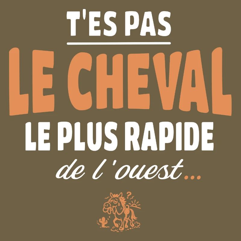 T'es pas le cheval le plus rapide, drole