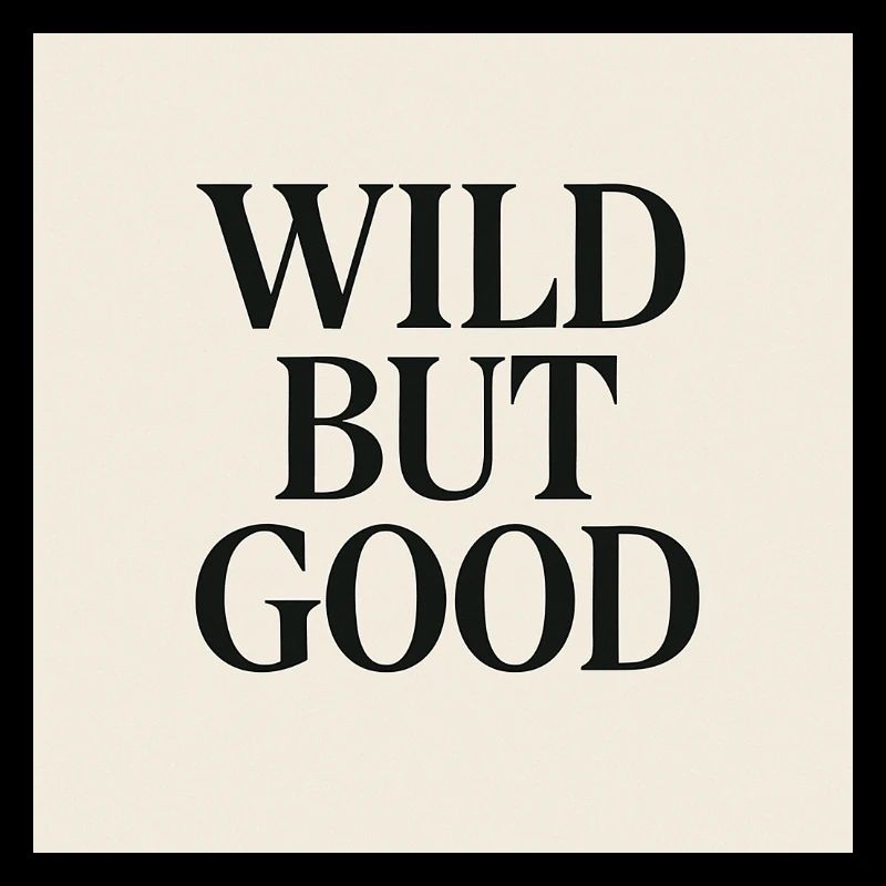 WILD BUT GOOD