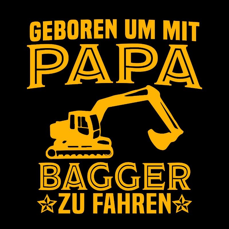 Geboren um mit papa bagger zu fahren baggerfahrer