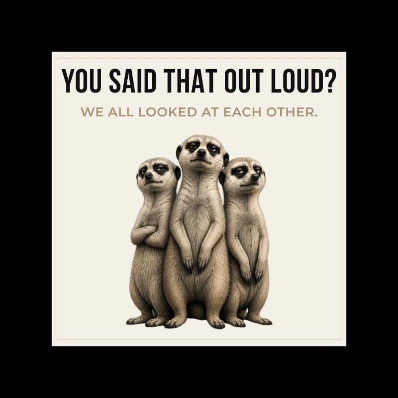Tu as dit ça à voix haute, Trio de suricates.
