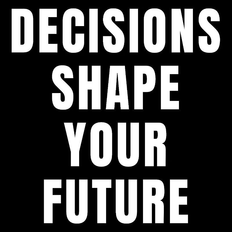 Decisions Shape Your Future Success Growth Power
