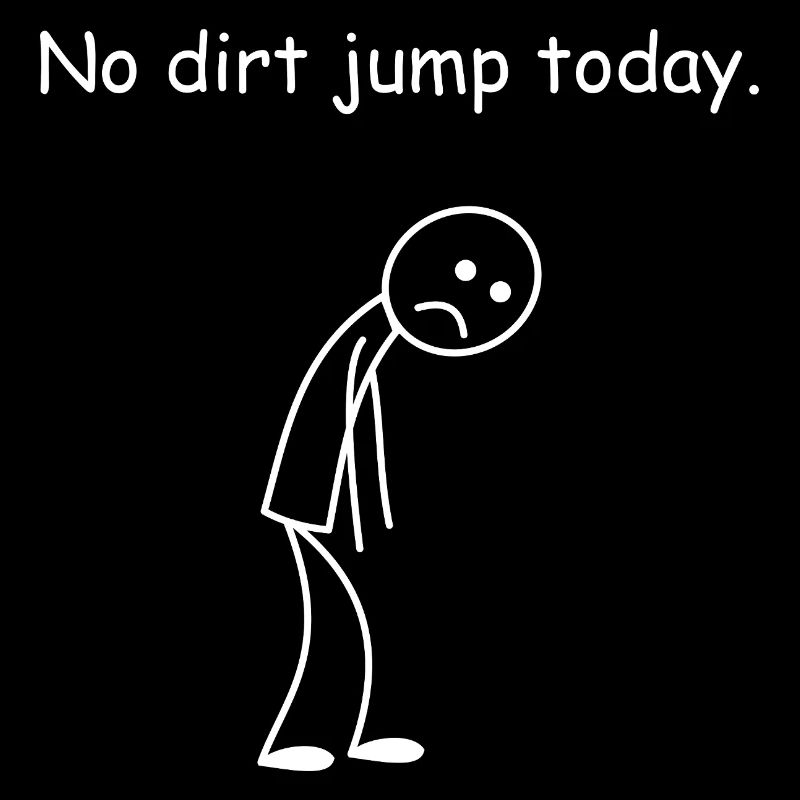 Dirt Jump, pas de vélo aujourd’hui