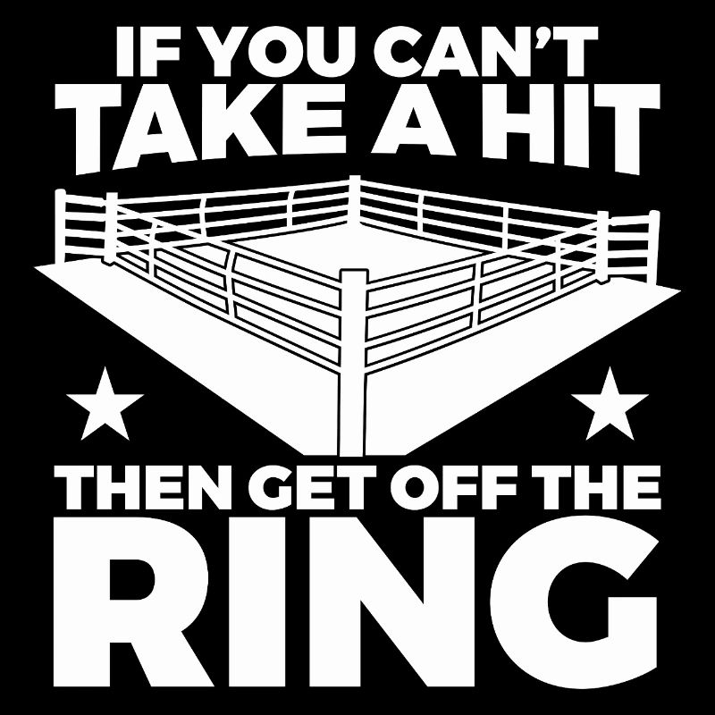 Si tu ne peux pas encaisser le coup, alors quitte le ring