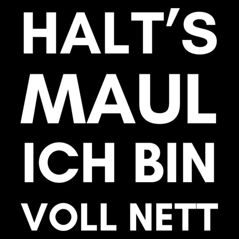 Halt's Maul ich bin voll nett! Lustige Sprüche
