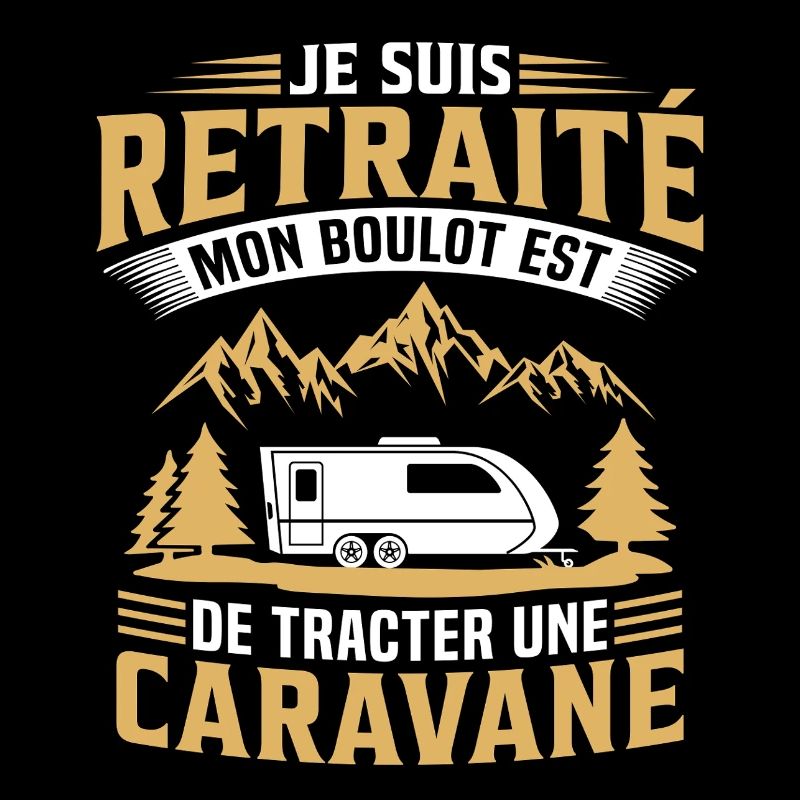 retraité mon boulot est de tracter une caravane  