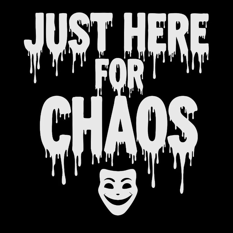 Just Here for Chaos – Provocative Saying