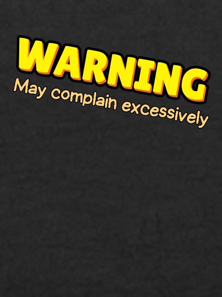 Warning: Excessive Complaining