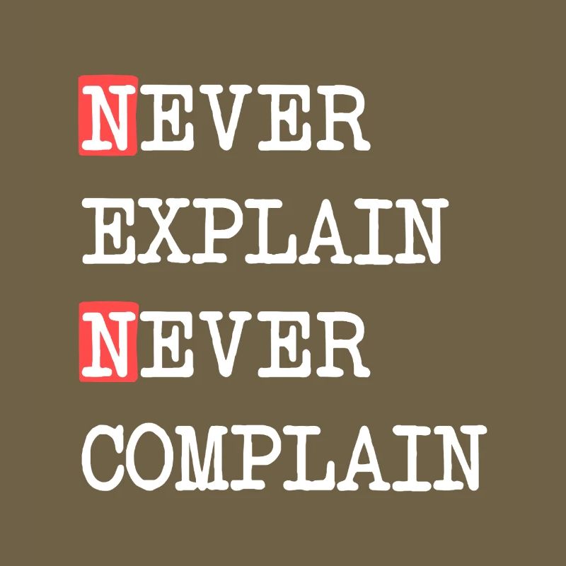 Never Explain Never Complain – Motto Spruch