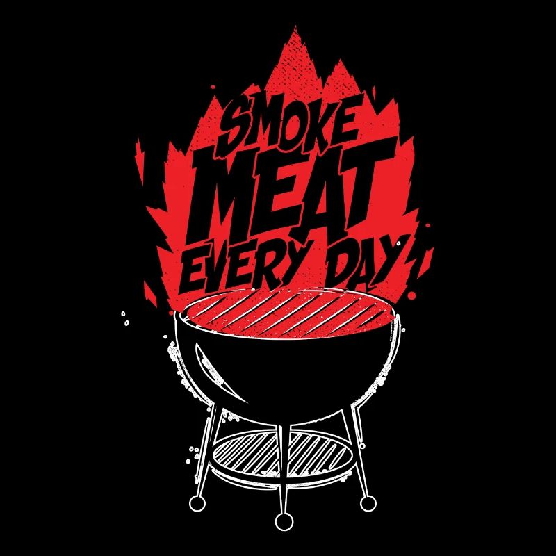 Smoke meat everyday