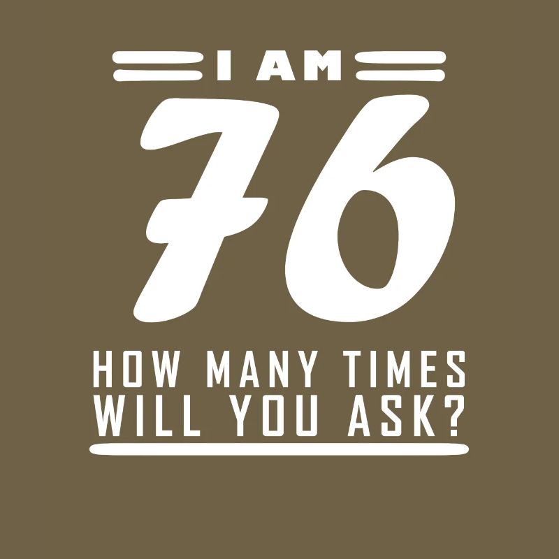 I am 76 – 76th birthday gift