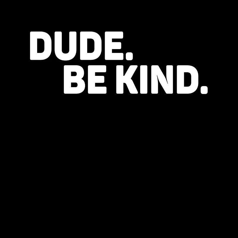 Dude Be Kind No Bullying