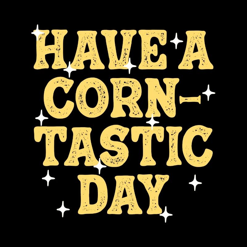 Have a corntastic day
