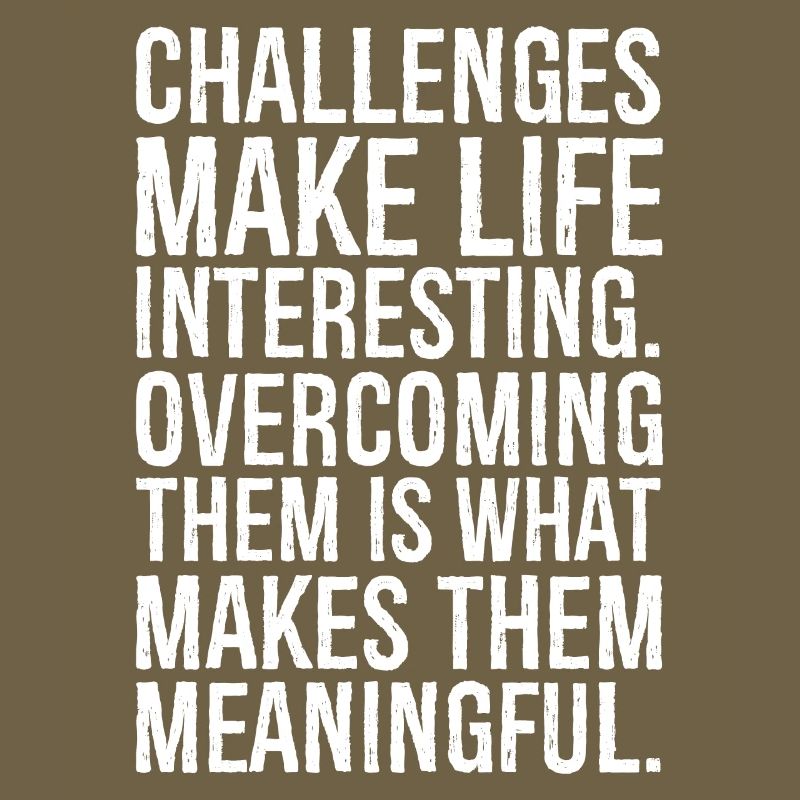 Challenges make life interesting