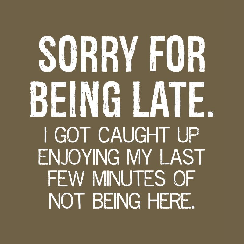 sorry for being late