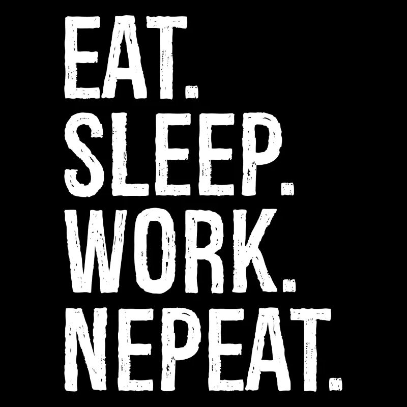 Eat Sleep Work Nepeat