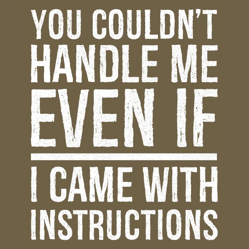 you couldn't even if I came with instructions