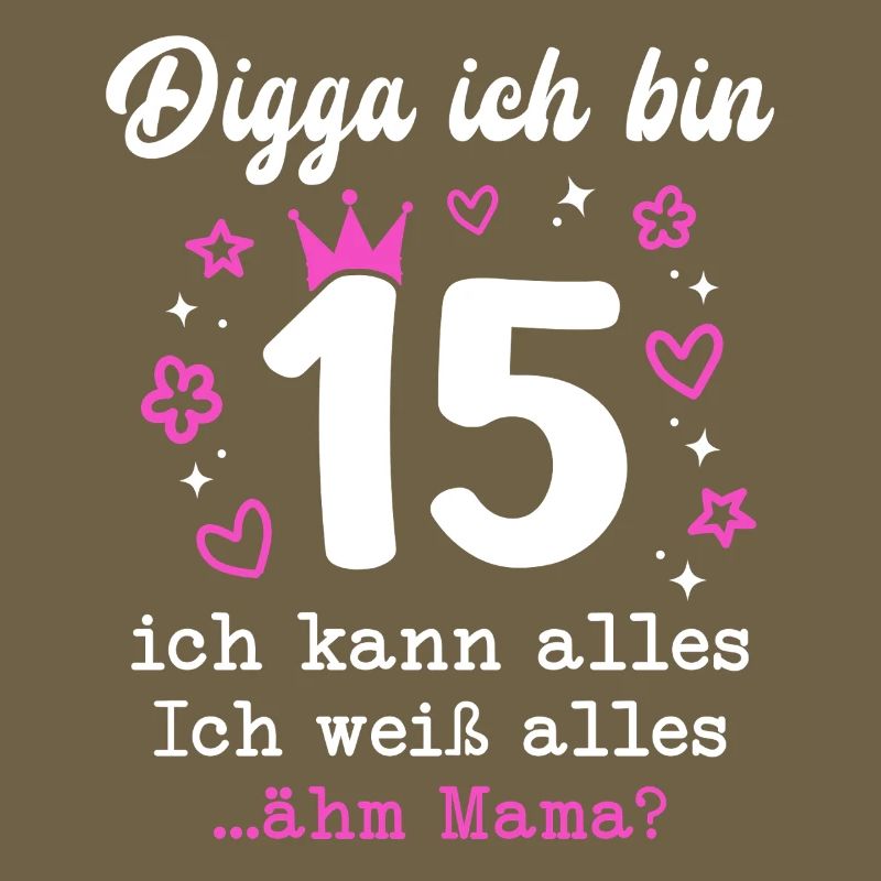 Digga Ich Bin 15 Jahre 15. Geburtstag Mädchen