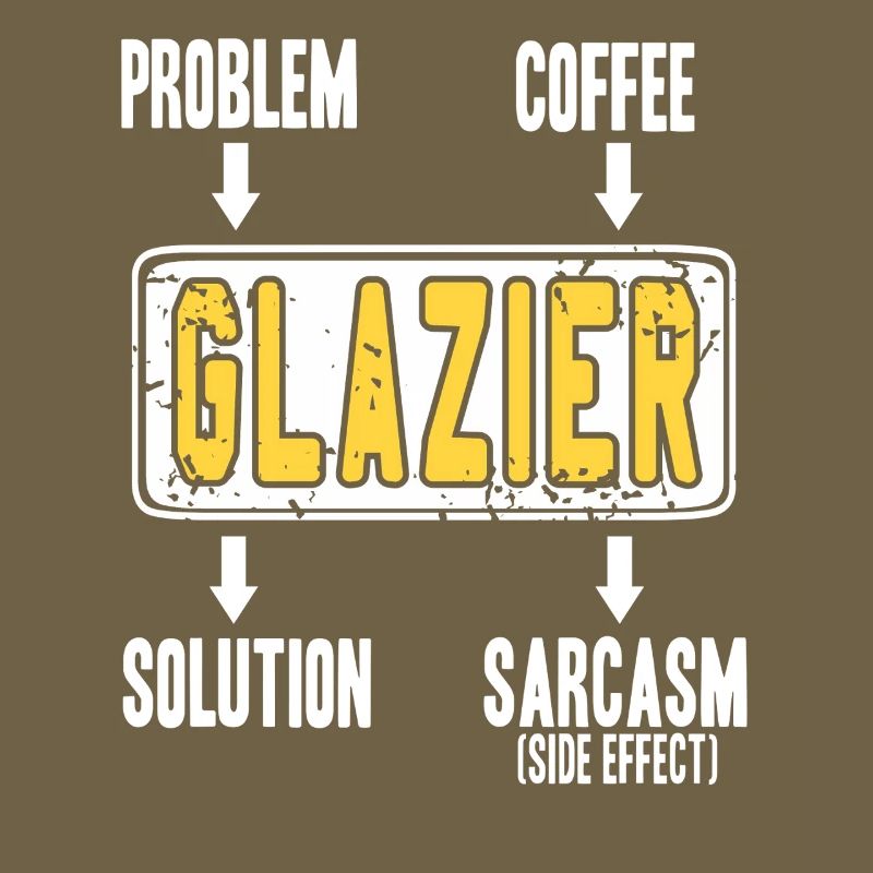 Glazier Problem Solver Coffee Humor Worker Sarcasm